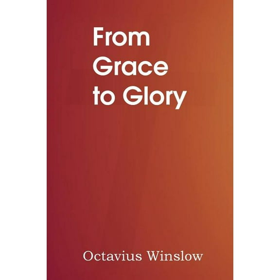 From Grace to Glory (Paperback)