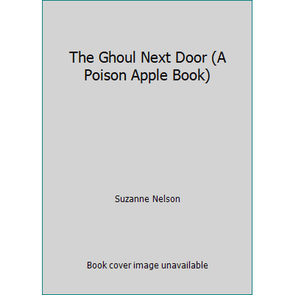 Pre-Owned The Ghoul Next Door (A Poison Apple Book) (Paperback) 0545484219 9780545484213