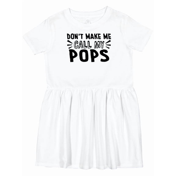 Inktastic Don't Make Me Call My Pops Girls Toddler Dress