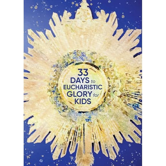 Pre-Owned 33 Days to Eucharistic Glory for Kids (Paperback) 163582544X 9781635825442