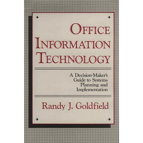 Decision-Maker's Guide to Systems Planni Office Information Technology: A Decision-Maker's Guide to Systems Planning and Implementation, (Hardcover)