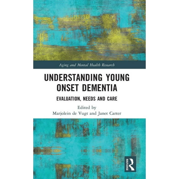 Aging and Mental Health Research Understanding Young Onset Dementia: Evaluation, Needs and Care, (Hardcover)