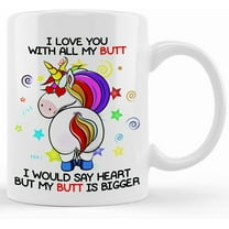 Novelty Unicorn Mug Humorous Gift I Love You With All My Butt, Ceramic Novelty Coffee Mug, Tea Cup, Gift Present For Birthday, Christmas Thanksgiving Festival, 11oz Sarcasm With