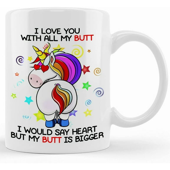 Novelty Unicorn Mug Humorous Gift I Love You With All My Butt, Ceramic Novelty Coffee Mug, Tea Cup, Gift Present For Birthday, Christmas Thanksgiving Festival, 11oz Sarcasm With