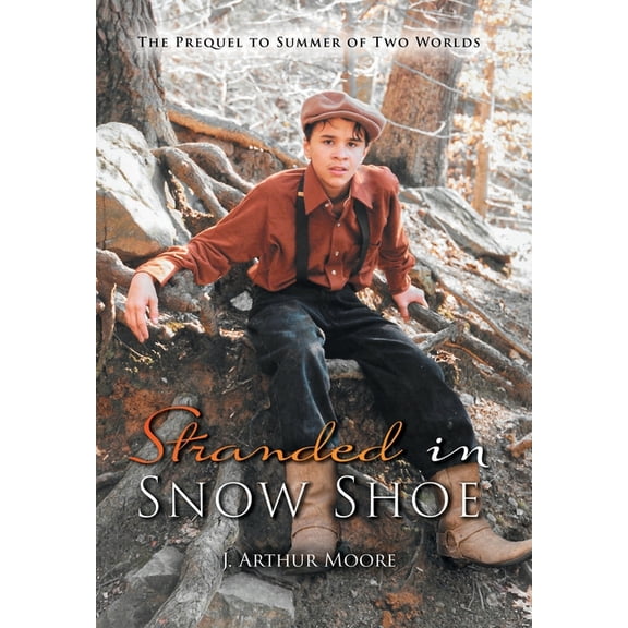 Stranded in Snow Shoe: The Prequel to Summer of Two Worlds, (Hardcover)