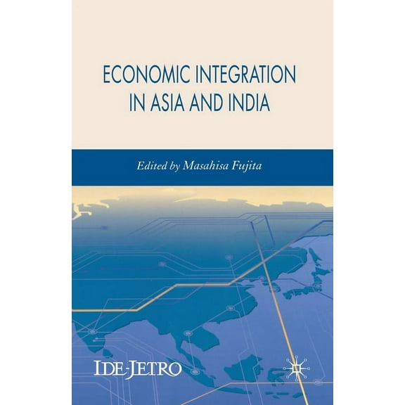IDE-JETRO Economic Integration in Asia and India, (Paperback)