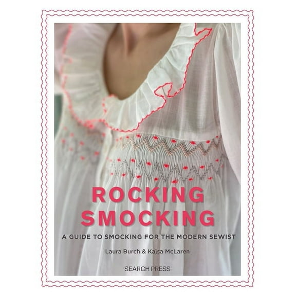 Rocking Smocking: A Guide to Smocking for the Modern Sewist, (Paperback)