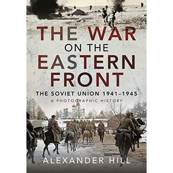 Pre-Owned The War on the Eastern Front: The Soviet Union, 1941-1945 - A Photographic History, 9781526786104, 1526786109, Hardcover,