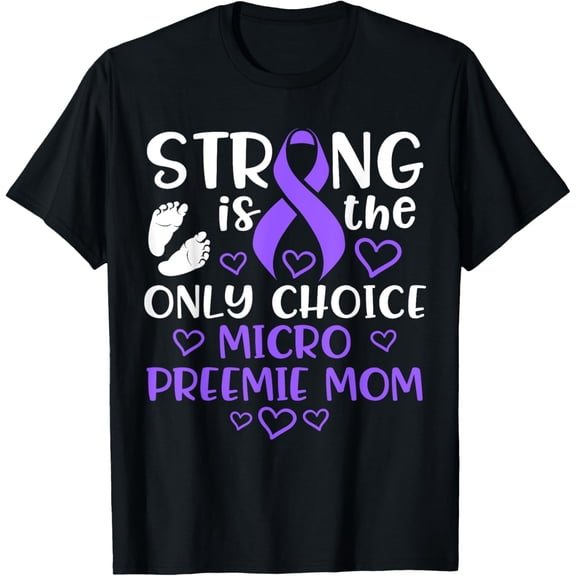 Micro Preemie NICU New Mom Awareness Strong Premature Birth T-Shirt