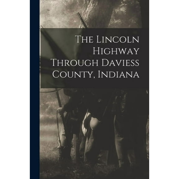 The Lincoln Highway Through Daviess County, Indiana, (Paperback)