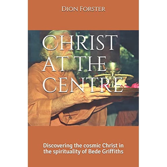Pre-Owned Christ at the centre: Discovering the cosmic Christ in the spirituality of Bede Griffiths, 9781920212247, 1920212248, Paperback, First Edition edition