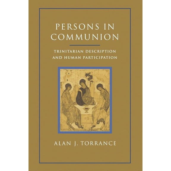 Persons in Communion: Trinitarian Description and Human Participation, (Paperback)