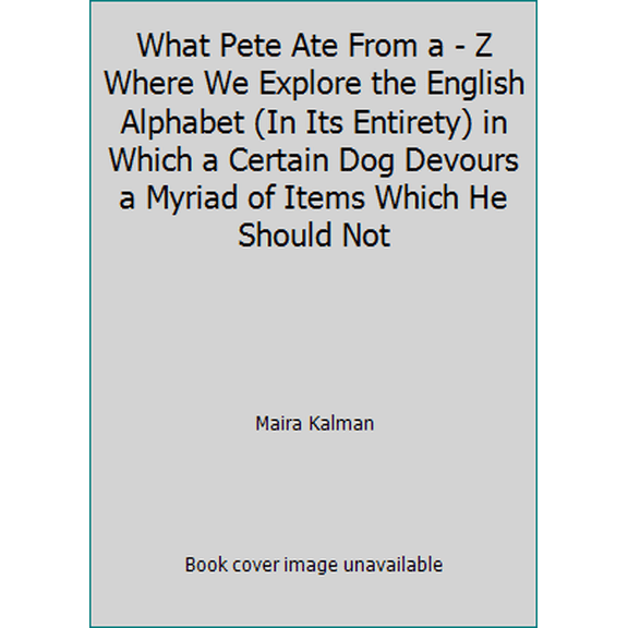 Pre-Owned What Pete Ate From a - Z Where We Explore the English Alphabet (In Its Entirety) in Which a Certain Dog Devours a Myriad of Items Which He Should Not (Paperback) 0439452953 9780439452953