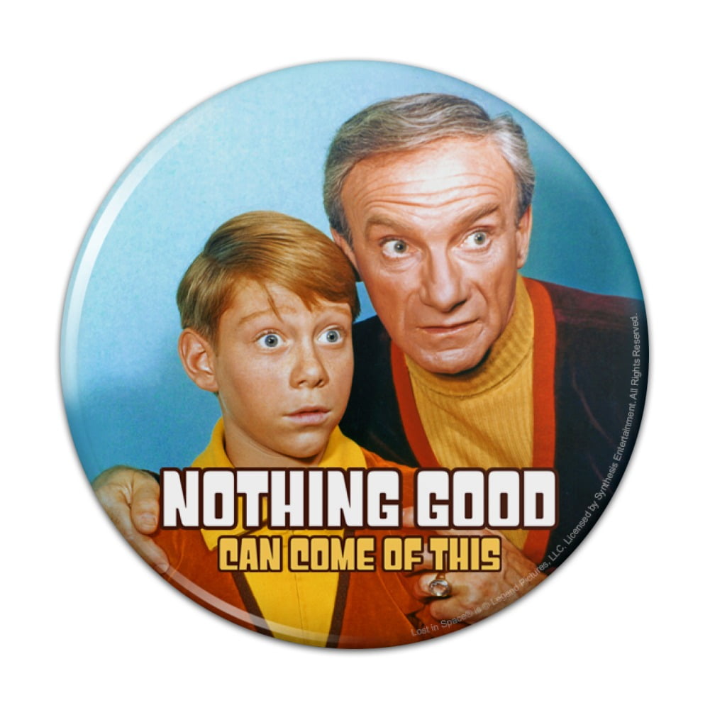 Nothing Good Come of This Lost in Space Pinback Button Pin Badge