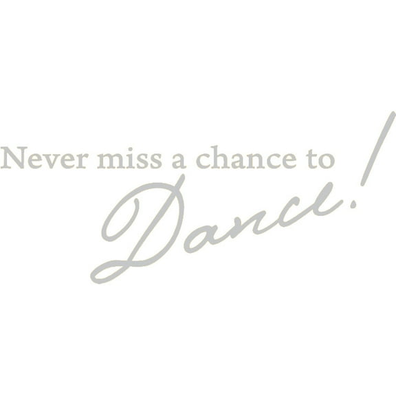 Silver 32" X 14" Never miss a chance to Dance! Vinyl Wall Decal Decor Art Sticker