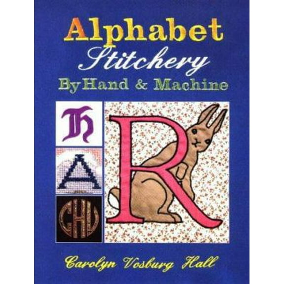 Pre-Owned Alphabet Stitchery by Hand and Machine (Creative Machine Arts) (Paperback) 0801985277 9780801985270