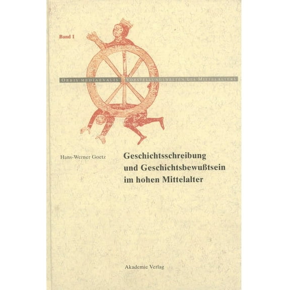Orbis Mediaevalis. Vorstellungswelten De Geschichtschreibung Und GeschichtsbewuÃtsein Im Hohen Mittelalter, Book 1, (Hardcover)