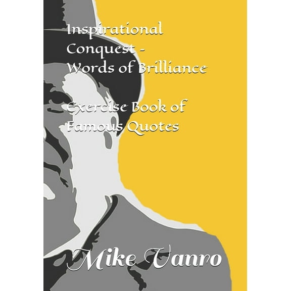 Inspirational Conquest - Words of Brilliance: Exercise Book of Famous Quotes (Paperback)