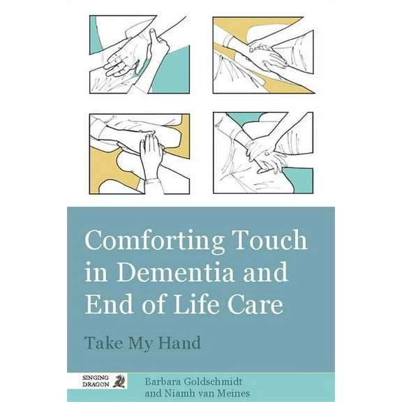 Comforting Touch in Dementia and End of Life Care: Take My Hand, (Paperback)