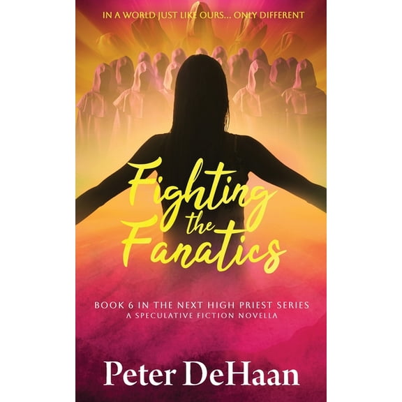 The Next High Priest Fighting the Fanatics: A Speculative Fiction Novella, Book 6, (Paperback)
