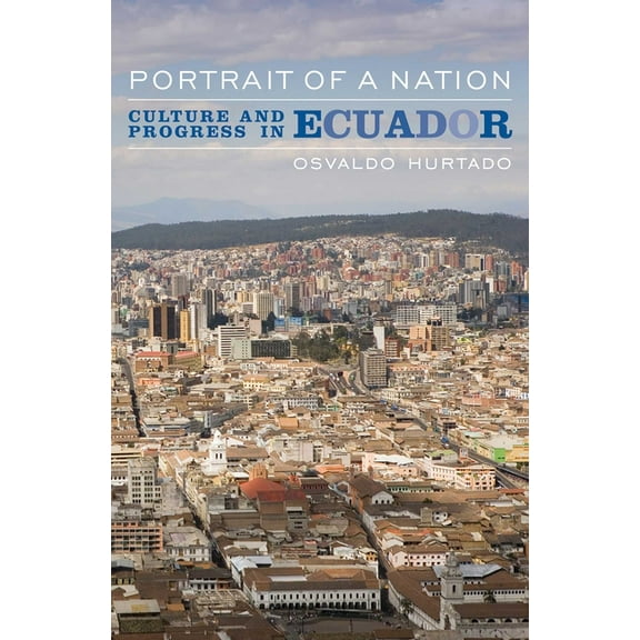 Portrait of a Nation: Culture and Progress in Ecuador, (Hardcover)