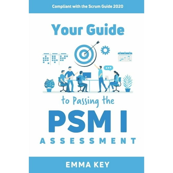Your Guide to Passing the PSM I Assessment: Compliant with the Scrum Guide 2020, (Paperback)