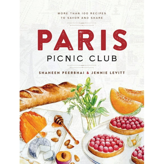 Paris Picnic Club: More Than 100 Recipes to Savor and Share - A Cookbook, (Hardcover)