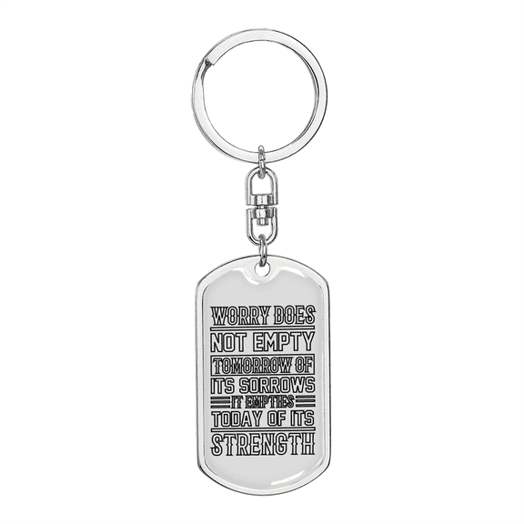 Worry Does Not Empty Tomorrow Stainless Steel or 18k Gold Premium Swivel Dog Tag Keychain