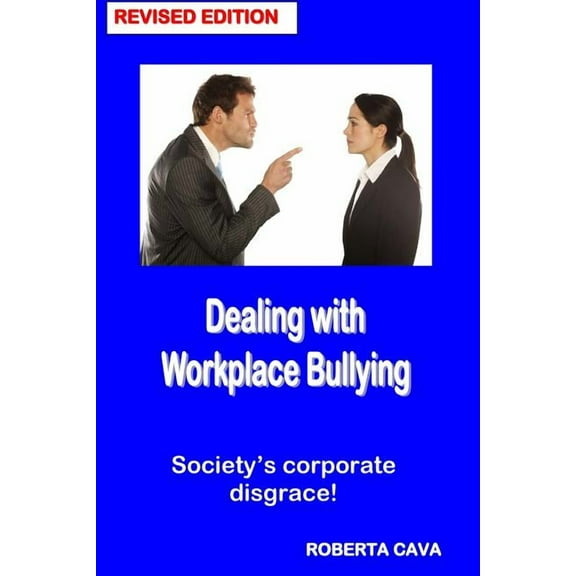 Dealing with Workplace Bullying - Revised Edition: Soceity's Corporate Disgrace!