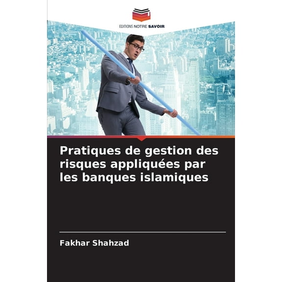Pratiques de gestion des risques appliquées par les banques islamiques, (Paperback)