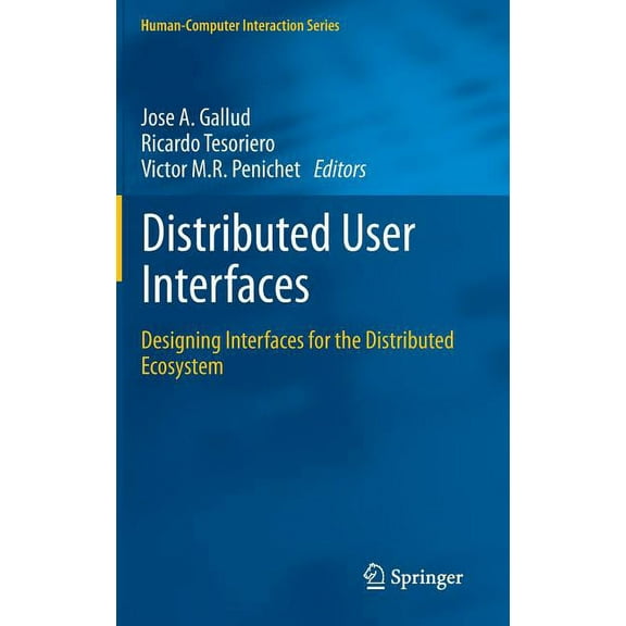 Human-Computer Interaction Distributed User Interfaces: Designing Interfaces for the Distributed Ecosystem, (Hardcover)