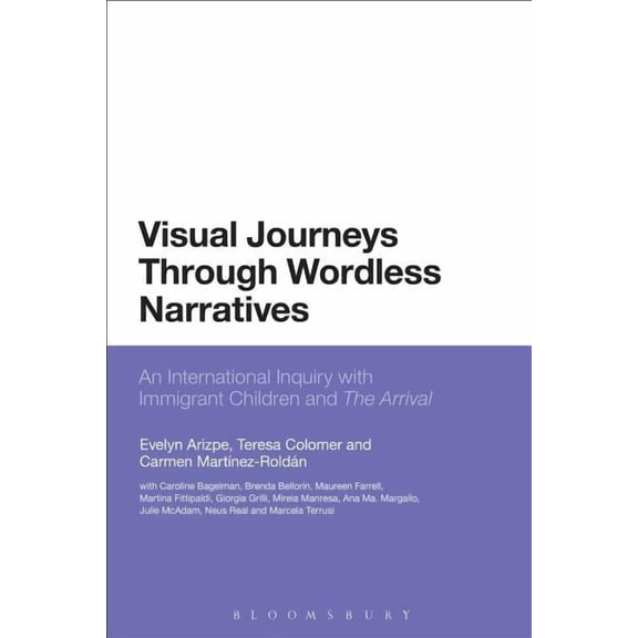 Visual Journeys Through Wordless Narratives: An International Inquiry with Immigrant Children and the Arrival, (Hardcover)
