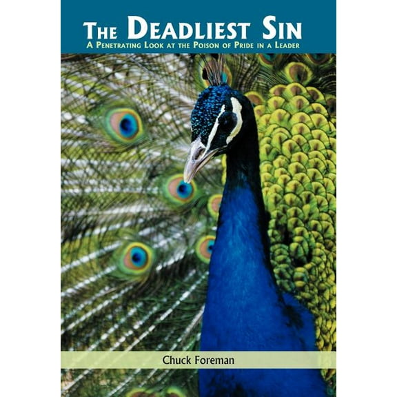 The Deadliest Sin : A Penetrating Look at the Poison of Pride in a Leader (Hardcover)