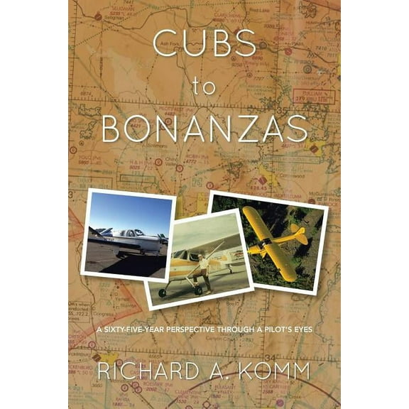 Cubs to Bonanzas: A Sixty-Five-Year Perspective Through a Pilot's Eyes, (Paperback)