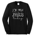 thumbnail image 2 of Wild Bobby, I'm Only Talking to Jesus Today Inspirational/Christian Men Long Sleeve Shirt, Black, Small, 2 of 6