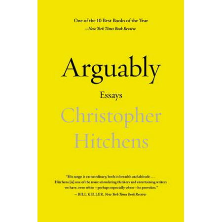 Arguably : Essays by Christopher Hitchens (Christopher Hitchens Best Essays)