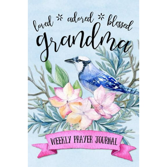 Loved Adored Blessed Grandma Weekly Prayer Journal, (Paperback)