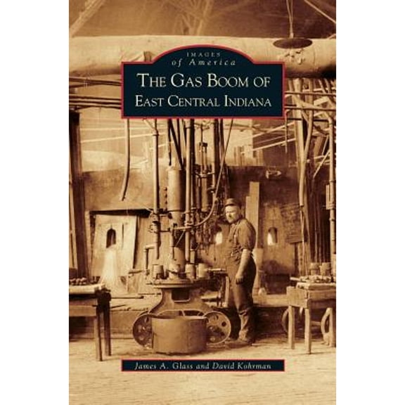 Gas Boom of East Central Indiana (Hardcover)