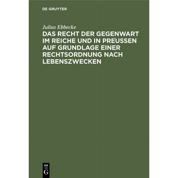 Das Recht Der Gegenwart Im Reiche Und in PreuÃen Auf Grundlage Einer Rechtsordnung Nach Lebenszwecken, (Hardcover)