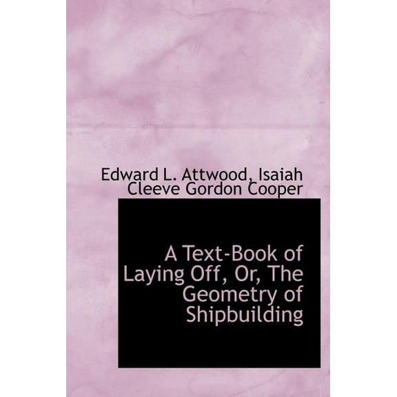 A Text-Book of Laying Off, Or, the Geometry of Shipbuilding (Hardcover)