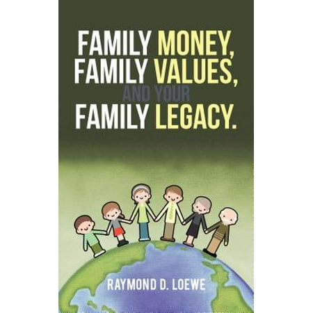 Family Money, Family Values, and Your Family Legacy. -
