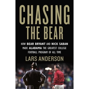 Pre-Owned Chasing the Bear: How Bear Bryant and Nick Saban Made Alabama the Greatest College Football Program of All Time (Paperback) 153871647X 9781538716472