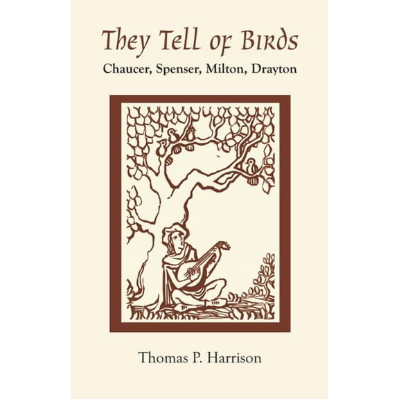 They Tell of Birds: Chaucer, Spenser, Milton, Drayton, (Paperback)