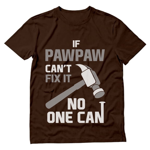 Tstars Mens Gifts for Dad Father's Day Shirts If Pawpaw Can't Fix It No One Can Cool Best Gift for Dad T Shirt