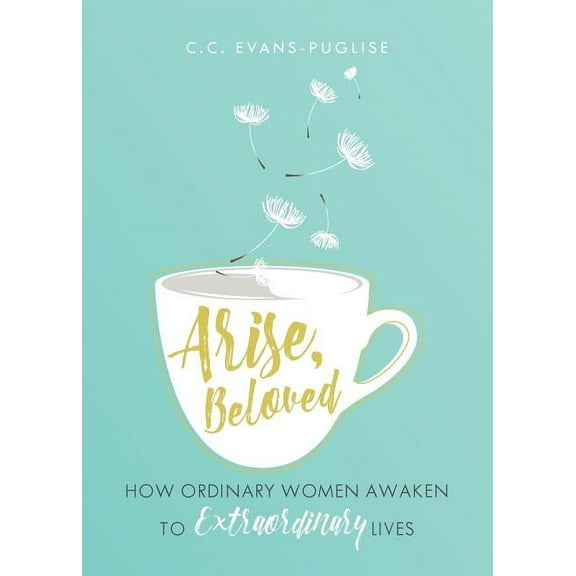 Arise Beloved: How Ordinary Women Awaken to Extraordinary Lives (Paperback)