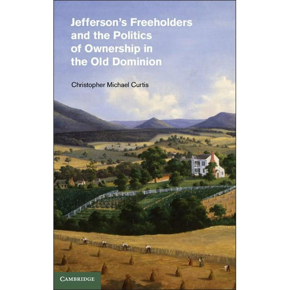 Cambridge Studies on the American South Jefferson's Freeholders and the Politics of Ownership in the Old Dominion, (Hardcover)