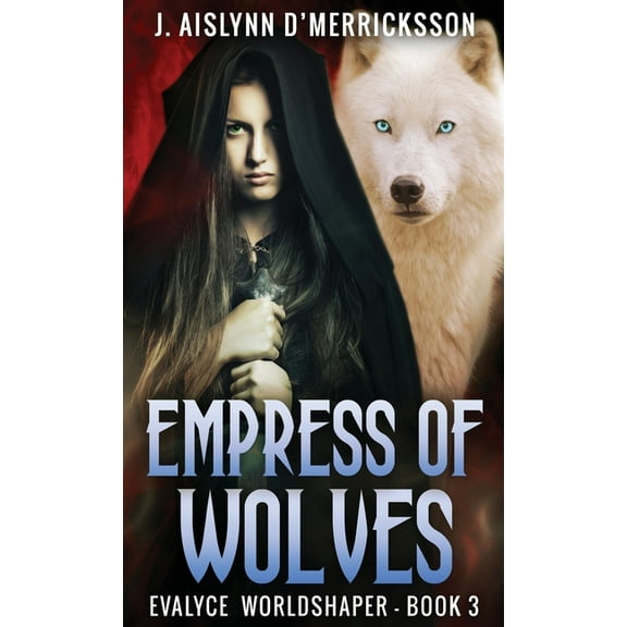 Evalyce - Worldshaper Empress Of Wolves, Book 3, (Hardcover)