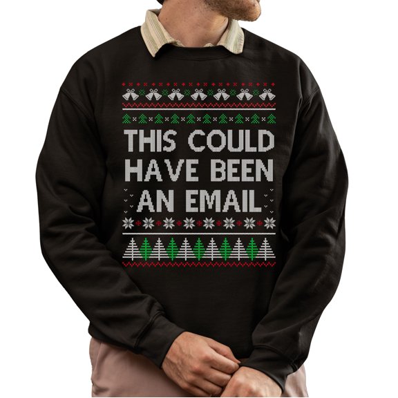 Christmas Sweatshirt, This Could Have Been an Email Funny Christmas Sweatshirt – Ugly Holiday Sweater for Men & Women, Office Party Gift