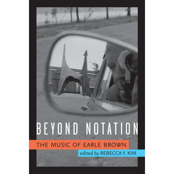 Beyond Notation: The Music of Earle Brown, (Hardcover)