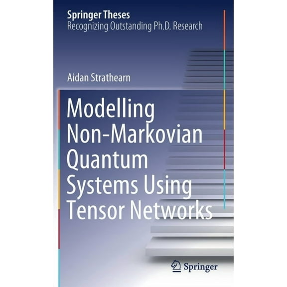 Springer Theses Modelling Non-Markovian Quantum Systems Using Tensor Networks, (Hardcover)